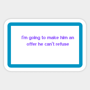 I’m going to make him an offer he can’t refuse Sticker